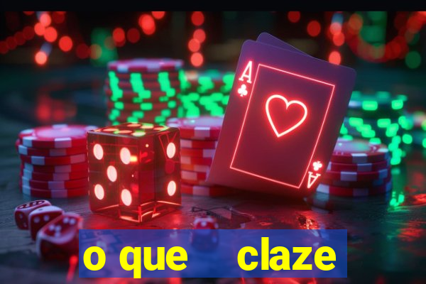 o que    claze